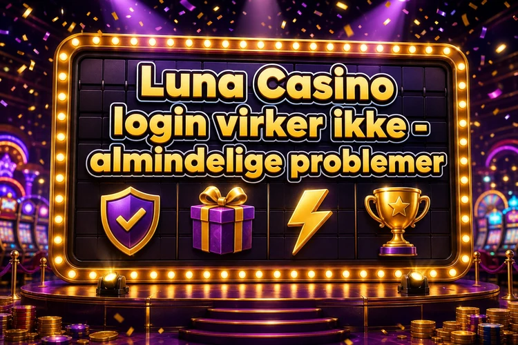 Luna Casino login virker ikke - almindelige problemer